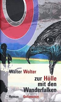 Zur Hölle mit den Wanderfalken - Walter Wolter - E-Book