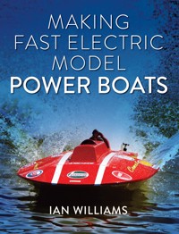 Making Fast Electric Model Power Boats - Ian Williams - E-Book