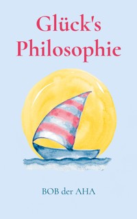 Glück's Philosophie - Bob der Aha - E-Book