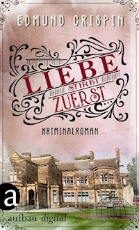 Liebe stirbt zuerst - Edmund Crispin - E-Book