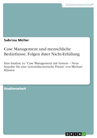 Case Management und menschliche Bedürfnisse. Folgen ihrer Nicht-Erfüllung - Sabrina Müller - E-Book