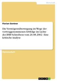 Die Vermögensübertragung im Wege der vorweggenommenen Erbfolge im Lichte des BMF-Schreibens vom 26.08.2002 - Eine kritische Analyse - Florian Gentner - E-Book