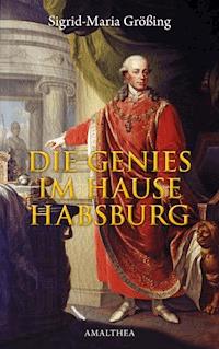 Die Genies im Hause Habsburg - Sigrid-Maria Größing - E-Book