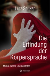 Die Erfindung der Körpersprache - Lutz Spilker - E-Book