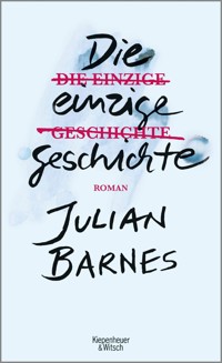 Die einzige Geschichte - Julian Barnes - E-Book