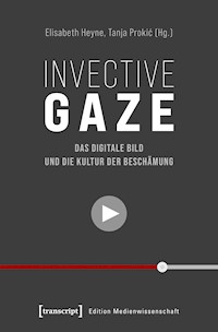 Invective Gaze – Das digitale Bild und die Kultur der Beschämung -  - kostenlos E-Book