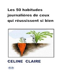 Les 50 Habitudes Journalières De Ceux Qui Réussissent Si Bien - Céline Claire - E-Book