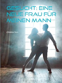 Gesucht: Eine neue Frau für meinen Mann - Christine Stutz - E-Book