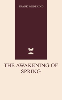 The Awakening of Spring - Frank Wedekind - E-Book