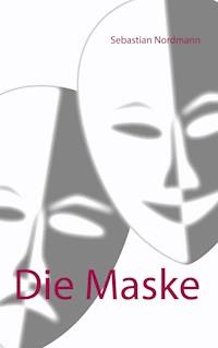 Die Maske - Sebastian Nordmann - E-Book