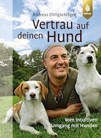 Vertrau auf deinen Hund - Andreas Ohligschläger - E-Book