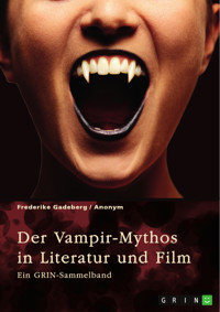 Der Vampir-Mythos in Literatur und Film. Inspirationen aus dem Volksaberglauben und der Wandel des Vampirismus im Laufe der Zeit - Frederike Gadeberg - E-Book