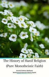 The History of Hanif Religion (Pure Monotheistic Faith) - Jannah Firdaus Mediapro - E-Book
