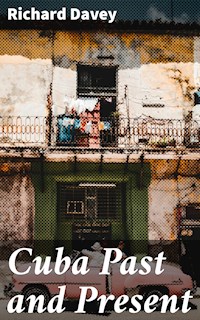 Cuba Past and Present - Richard Davey - E-Book