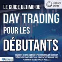 Le guide ultime du DAY TRADING POUR LES DÉBUTANTS: Comment devenir un trader professionnel en bourse en très peu de temps grâce aux stratégies de trading très performantes des traders à succès - World of Finance - Hörbuch