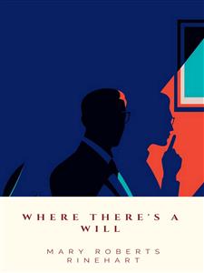 Where There's A Will - Mary Roberts Rinehart - E-Book