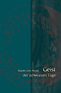 Geist der schwarzen Tage - Martin von Arndt - E-Book