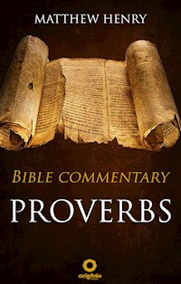 Proverbs - Bible Commentary - Matthew Henry - E-Book