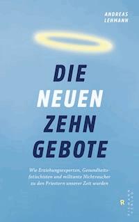Die neuen zehn Gebote - Andreas Lehmann - E-Book