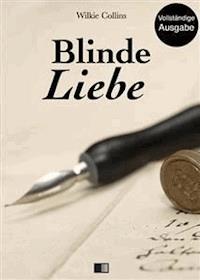 Blinde Liebe (Vollständige Ausgabe) - Wilkie Collins - E-Book