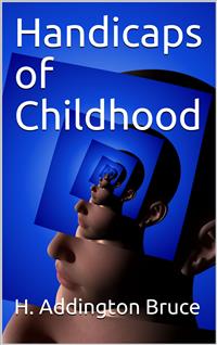 Handicaps of Childhood - H. Addington Bruce - E-Book
