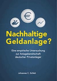 Nachhaltige Geldanlage? Eine empirische Untersuchung zur Anlagebereitschaft deutscher Privatanleger - Johannes Schleh - E-Book