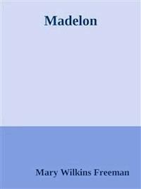 Madelon - Mary Wilkins Freeman - E-Book