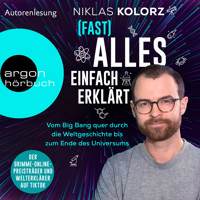 (Fast) Alles einfach erklärt - Vom Big Bang quer durch die Weltgeschichte bis zum Ende des Universums (Ungekürzte Autorenlesung) - Niklas Kolorz - Hörbuch