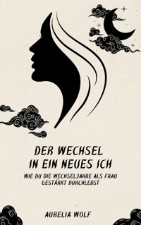Der Wechsel in ein neues Ich - Aurelia Wolf - E-Book