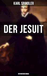 Der Jesuit (Historischer Roman) - Karl Spindler - E-Book
