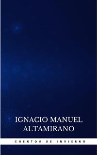 Cuentos De Invierno - Ignacio Manuel Altamirano - E-Book
