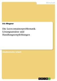 Die Leercontainerproblematik. Lösungsansätze und Handlungsempfehlungen - Iris Wegner - E-Book