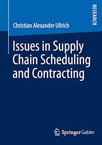 Issues in Supply Chain Scheduling and Contracting - Christian Alexander Ullrich - E-Book