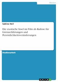Die exotische Insel im Film als Kulisse für Grenzerfahrungen und Persönlichkeitsveränderungen - Sabine Heil - kostenlos E-Book