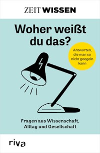 ZEIT WISSEN – Woher weißt du das? -  - E-Book