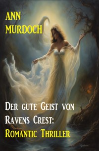 Der gute Geist von Ravens Crest: Romantic Thriller - Ann Murdoch - E-Book