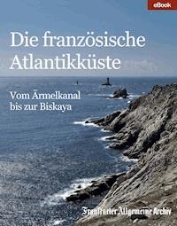 Die französische Atlantikküste - Frankfurter Allgemeine Archiv - E-Book