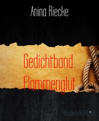 Gedichtband: Flammenglut - Anina Riecke - kostenlos E-Book