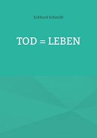 Tod = Leben - Eckhard Schmidt - E-Book