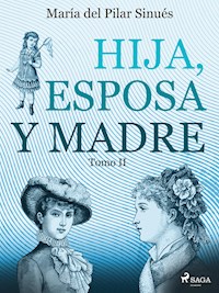 Hija, esposa y madre. Tomo II - María del Pilar Sinués - E-Book