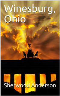 Winesburg, Ohio: A Group of Tales of Ohio Small Town Life - Sherwood Anderson - E-Book