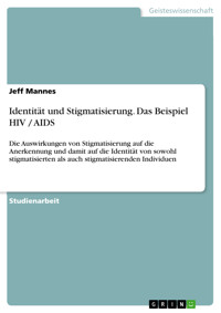 Identität und Stigmatisierung. Das Beispiel HIV / AIDS - Jeff Mannes - E-Book