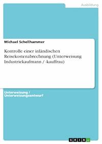 Kontrolle einer inländischen Reisekostenabrechnung (Unterweisung Industriekaufmann / -kauffrau) - Michael Schellhammer - E-Book