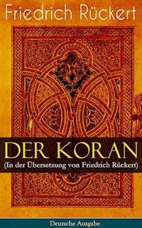 Der Koran (In der Übersetzung von Friedrich Rückert) - Deutsche Ausgabe - Prophet Mohammed - E-Book