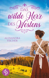 Das wilde Herz des Westens - Alexandra Fischer - E-Book