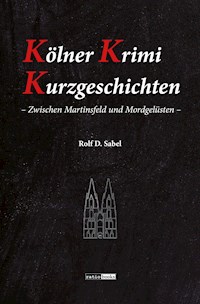 Kölner Krimi Kurzgeschichten - Rolf D. Sabel - E-Book