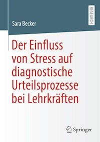 Der Einfluss von Stress auf diagnostische Urteilsprozesse bei Lehrkräften - Sara Becker - E-Book