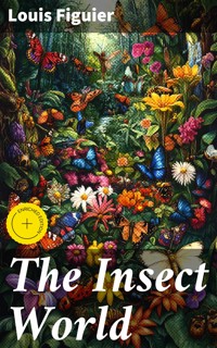 The Insect World - Louis Figuier - E-Book