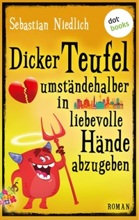 Dicker Teufel umständehalber in liebevolle Hände abzugeben - Sebastian Niedlich - E-Book