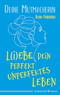 L(i)ebe dein perfekt unperfektes Leben - Ilona Friederici - E-Book